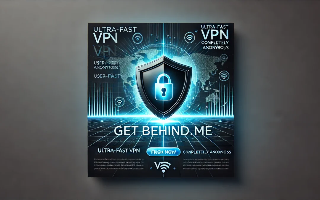 Getbehind.me User-Friendly, Ultra-Fast VPN Software for Internet Security, Highly Secure and Completely Anonymous